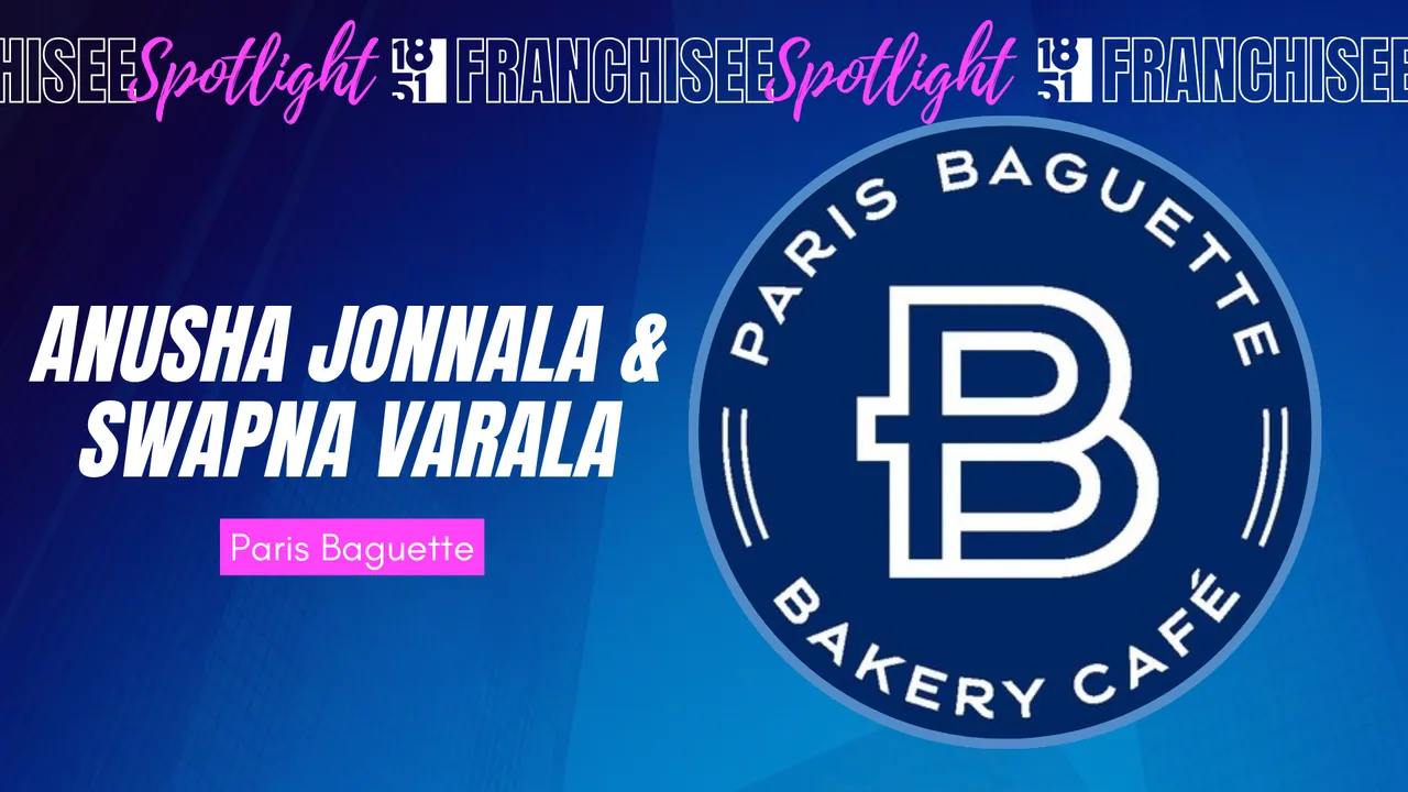 Paris Baguette Franchise - Anusha Jonnala and Swapna Varala - 1851 Franchise