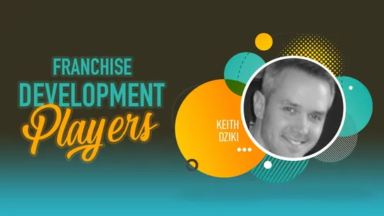 Keith Dziki, Franchise Development