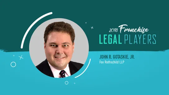 Franchise Legal Players: John R. Gotaskie of Fox Rothschild LLP