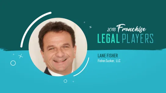 Franchise Legal Players: Lane Fisher of FisherZucker, LLC