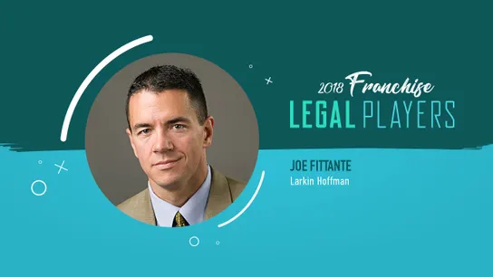 Franchise Legal Players: Joe Fittante of Larkin Hoffman