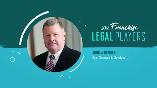 Franchise Legal Players: John A Bender of Ryan Swanson & Cleveland