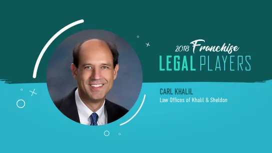 Franchise Legal Players: Carl Khalil of Law Offices of Khalil & Sheldon