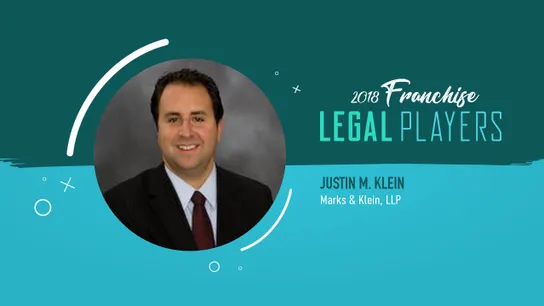 Franchise Legal Players: Justin M. Klein of Marks & Klein, LLP