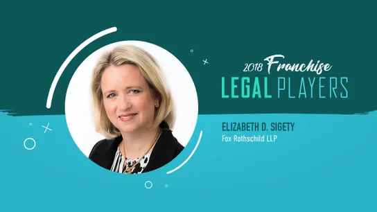 Franchise Legal Players: Elizabeth D. Sigety of Fox Rothschild LLP