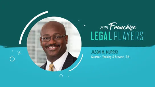 Franchise Legal Players: Jason M. Murray of Gunster, Yoakley & Stewart, P.A.