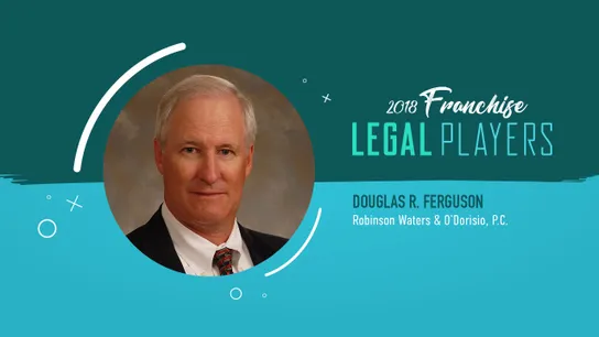 Franchise Legal Players: Douglas R. Ferguson of Robinson Waters & O'Dorisio, P.C.