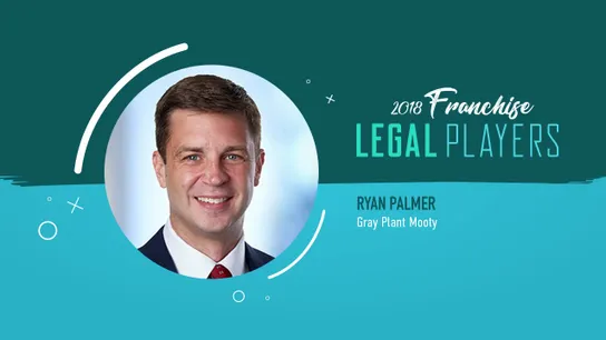 Franchise Legal Players: Ryan Palmer of Gray Plant Mooty