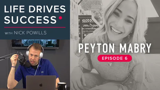 Nick Powills, Life Drives Success, Sticks & Stones, Peyton Mabry, business podcast