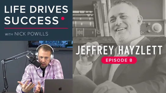 Life Drives Success, Jeffrey Hayzlett, business podcast, The Hero Factor, Nick Powills
