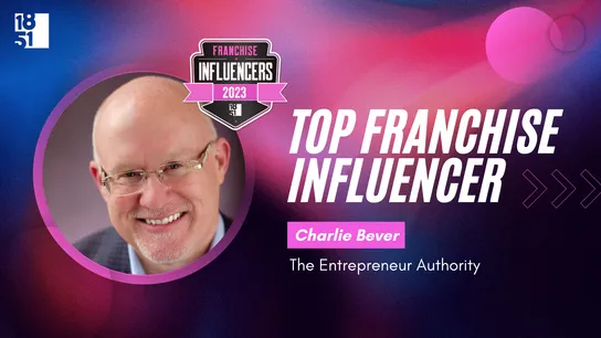 Franchise Influencers: Charlie Bever, Senior Franchise Advisor, The Entrepreneur Authority 