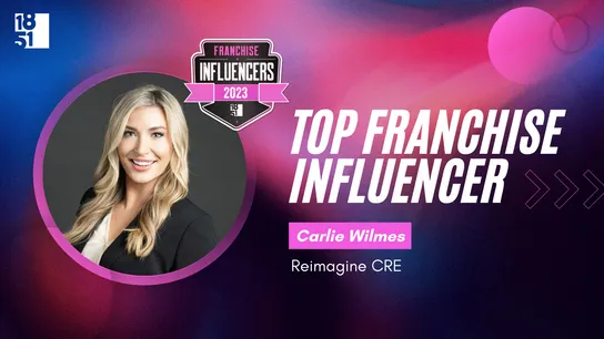 Franchise Influencers: Carlie Wilmes, Co-Founder and Managing Partner, Reimagine CRE