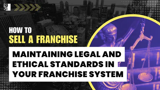 Chapter 16: Maintaining Legal and Ethical Standards in Your Franchise System