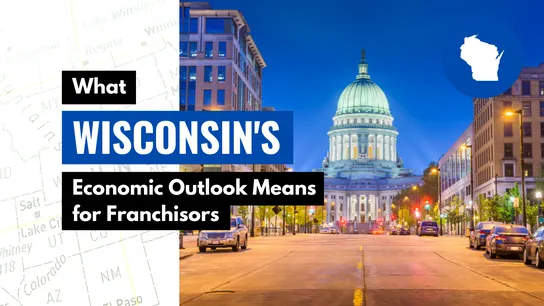 What Wisconsin’s Economic Outlook Means for Franchisors