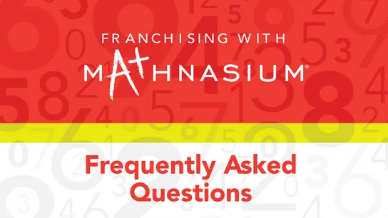 Your Guide to Franchising with Mathnasium Learning Centers: Answers to Frequently Asked Questions