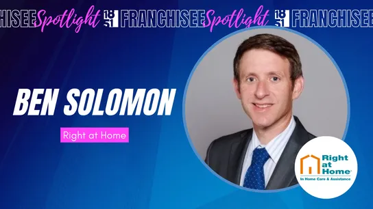 Franchisee spotlight graphic with photo of Ben Solomon and Right at Home logo