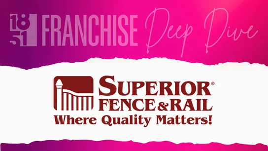 Superior Fence & Rail - Franchise Deep Dive - 2025 - 1851 Franchise