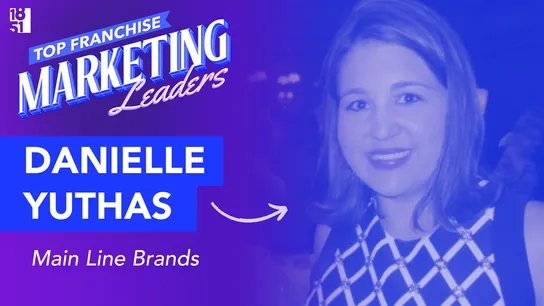 Top 25 Franchise Marketing Leaders: Danielle Yuthas — VP of Marketing, Main Line Brands