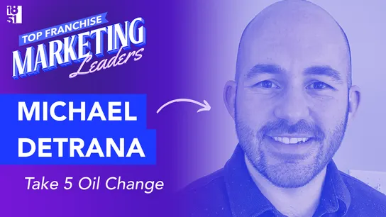Top 25 Franchise Marketing Leaders: Michael DeTrana — Vice President of Marketing, Take 5 Oil Change