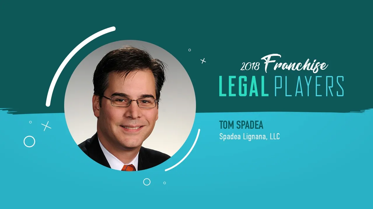 Franchise Legal Players: Tom Spadea of Spadea Lignana, LLC