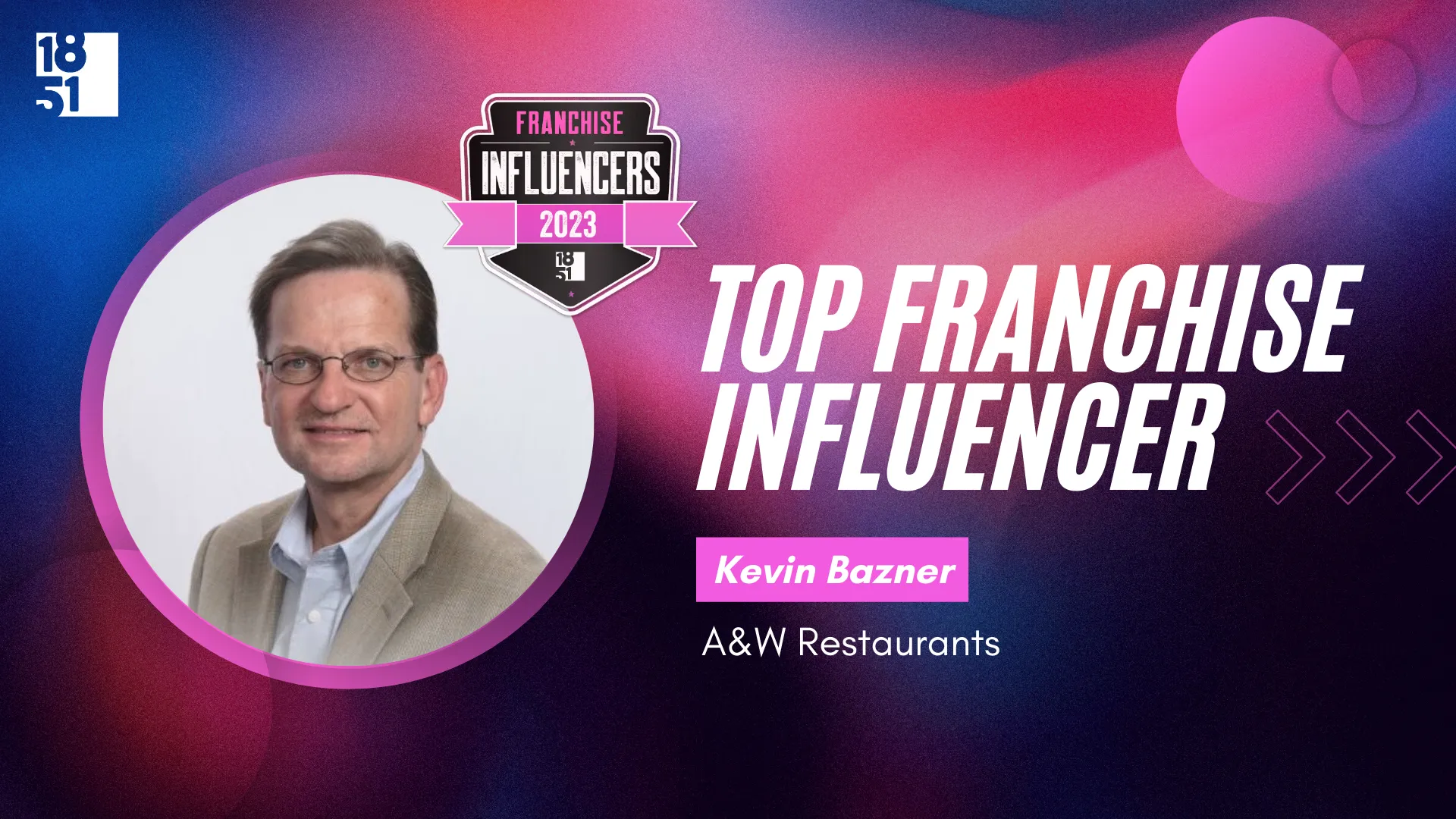 Franchise Influencers: Kevin Bazner, CEO, A&W Restaurants