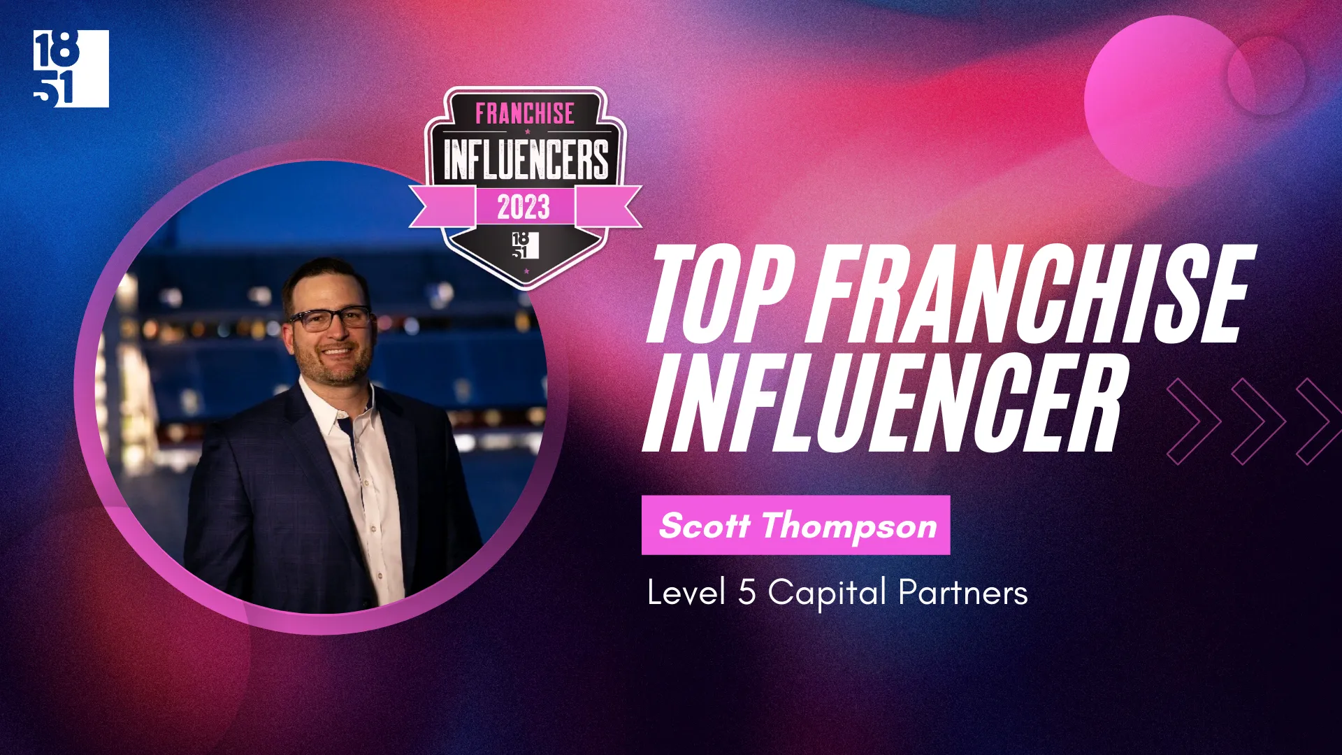 Franchise Influencers: Scott Thompson, Chief Development Officer, Level 5 Capital Partners