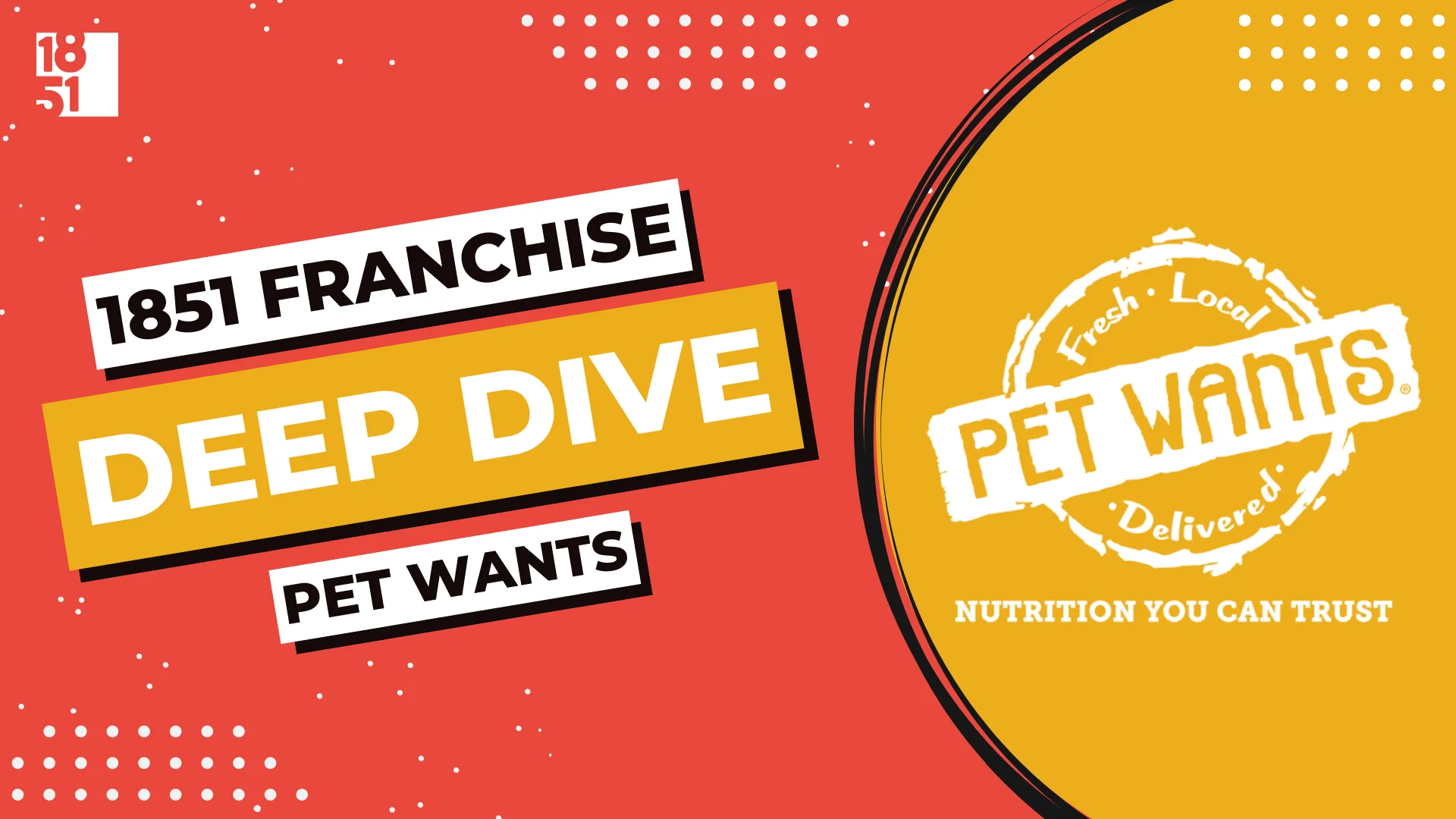 Pet Wants Franchise Deep Dive - 1851 Franchise