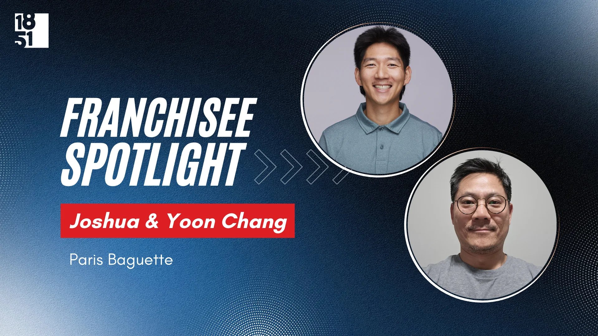 Franchisee Spotlight  - Paris Baguette - Joshua and Yoon Chang - 1851 Franchise