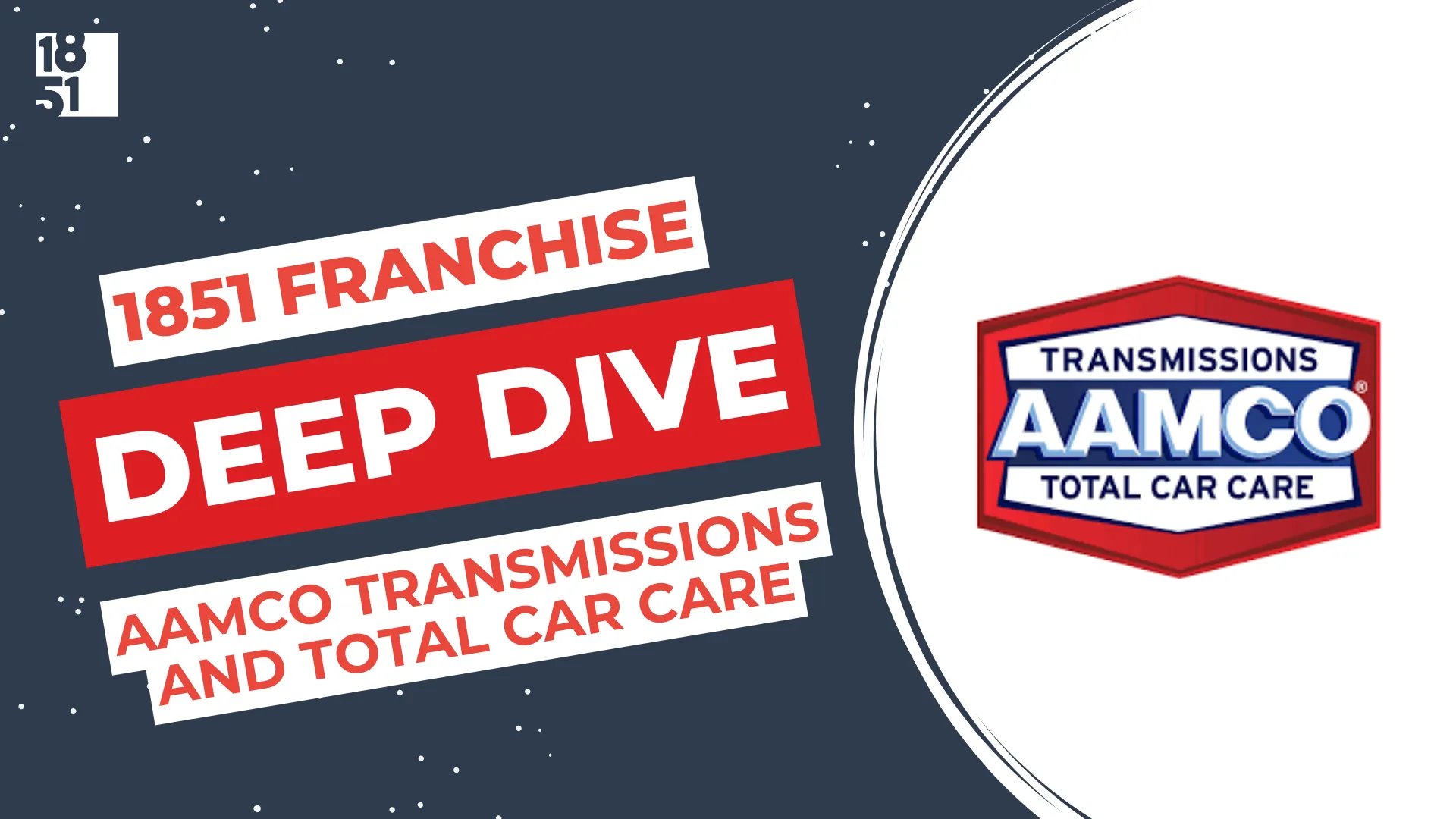 AAMCO Transmissions and Total Car Care - Deep Dive - 1851 Franchise
