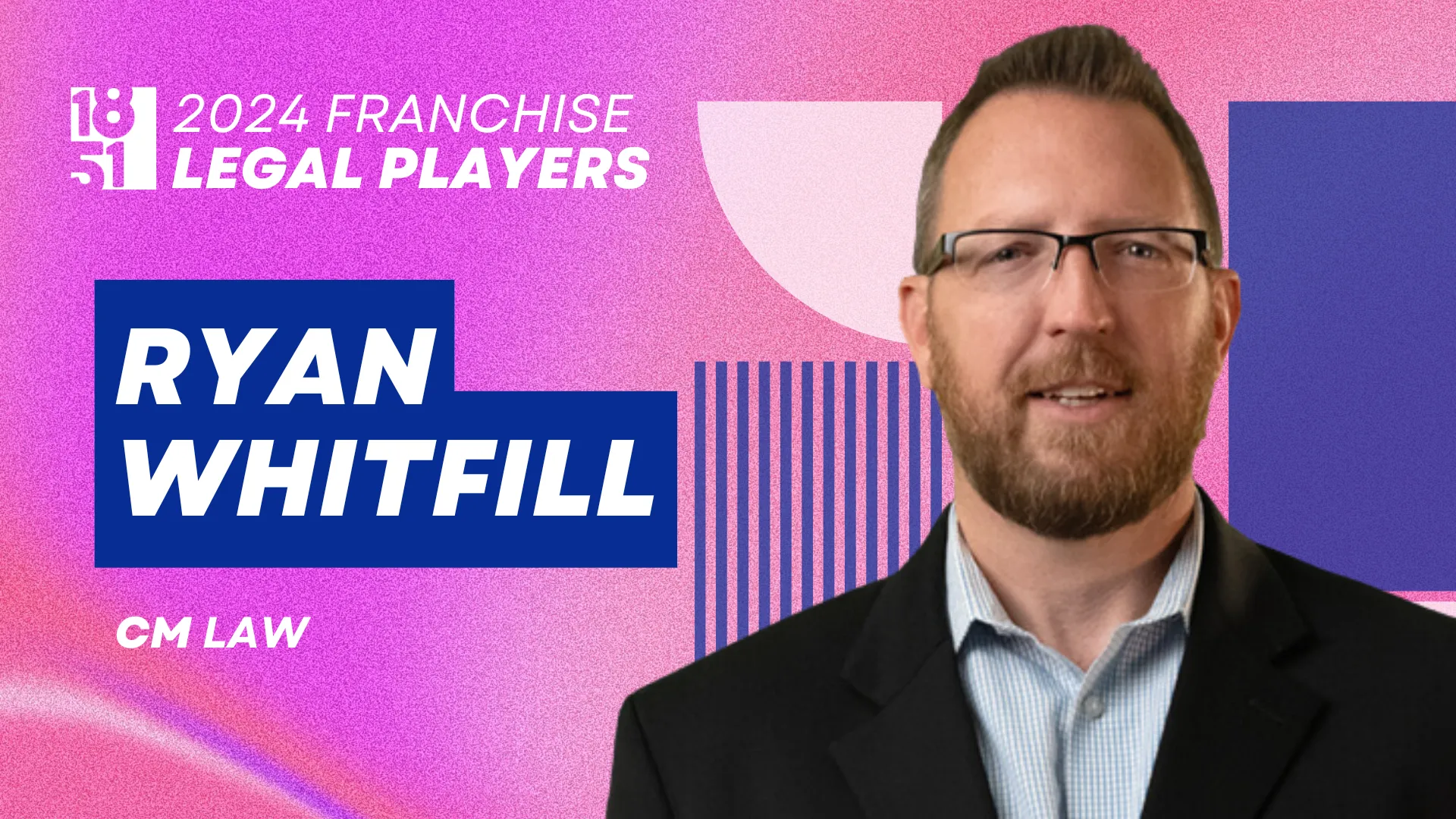 Ryan Whitfill - CM Law - 2024 Franchise Legal Players - 1851 Franchise