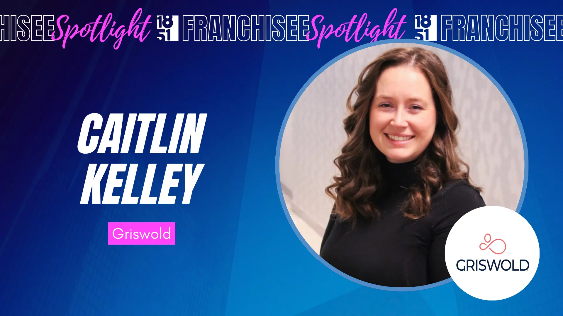 franchisee spotlight graphic with photo of Caitlin Kelley and Griswold logo