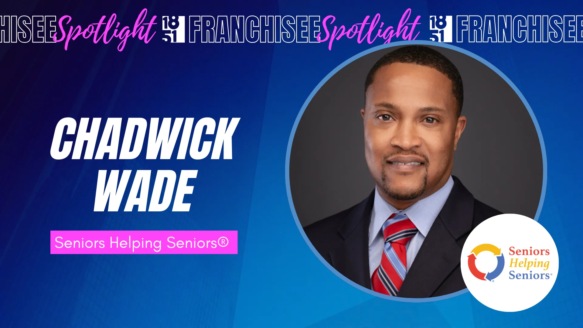 franchisee spotlight graphic with photo of Chadwick Wade and Seniors Helping Seniors logo