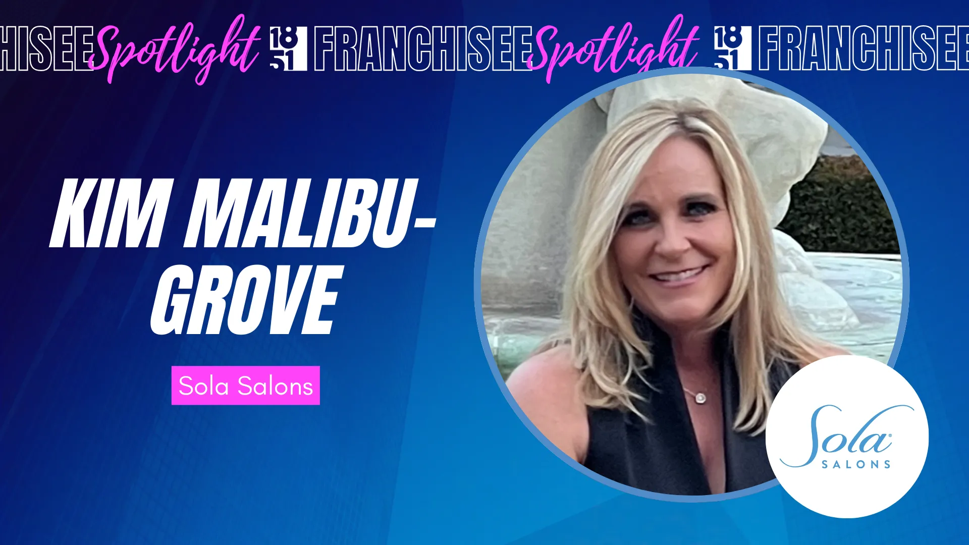 Franchisee spotlight graphic with photo of Kim Malibu-Grove and Sola Salons logo