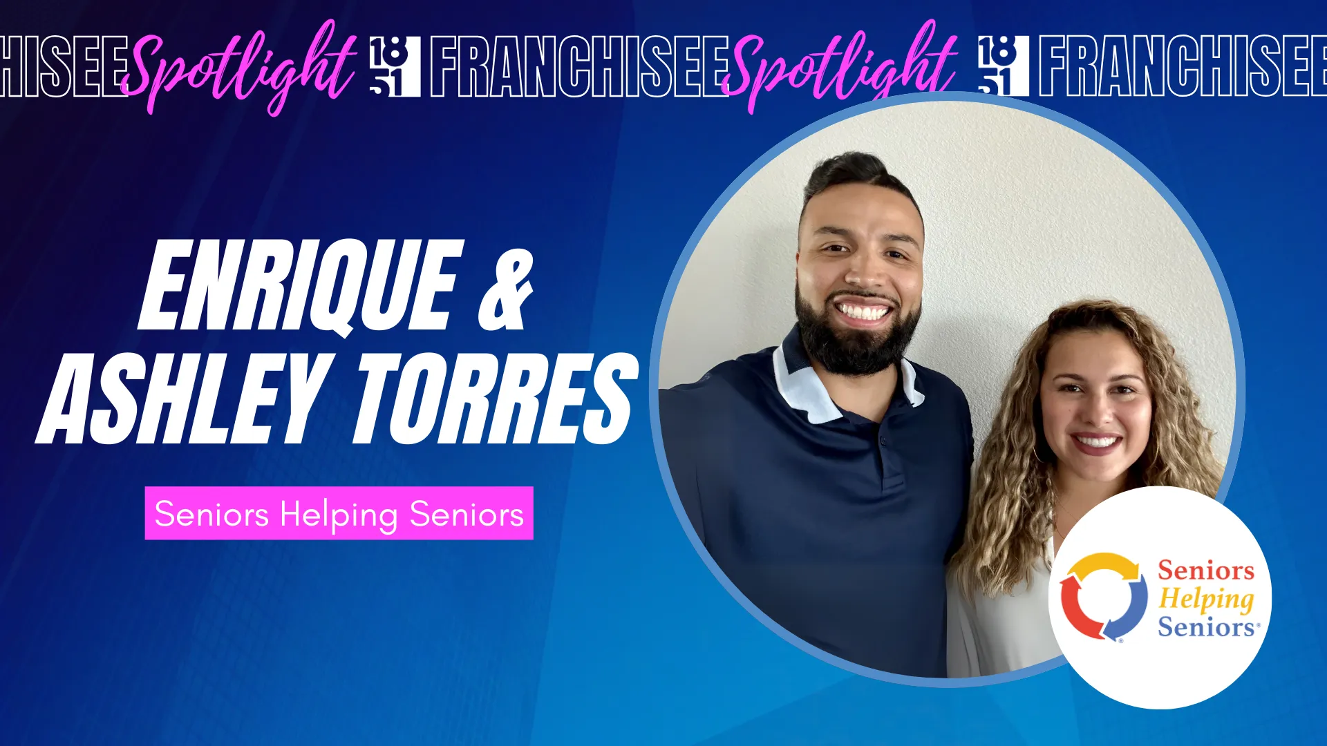Franchisee Spotlight with Enrique & Ashley Torres with Seniors Helping Seniors