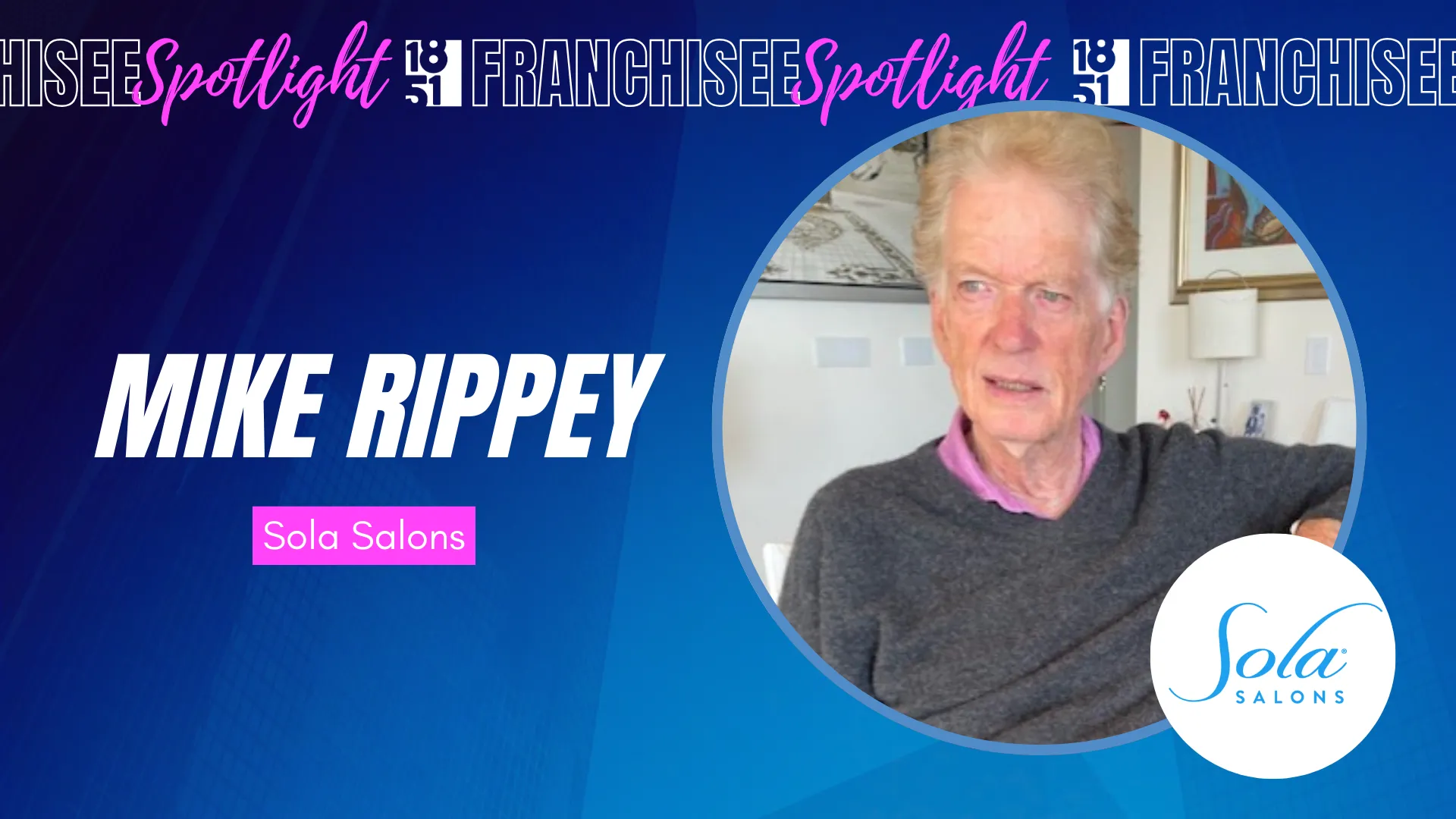 1851 Franchisee Spotlight with photo of Mike Rippey and Sola Salons logo
