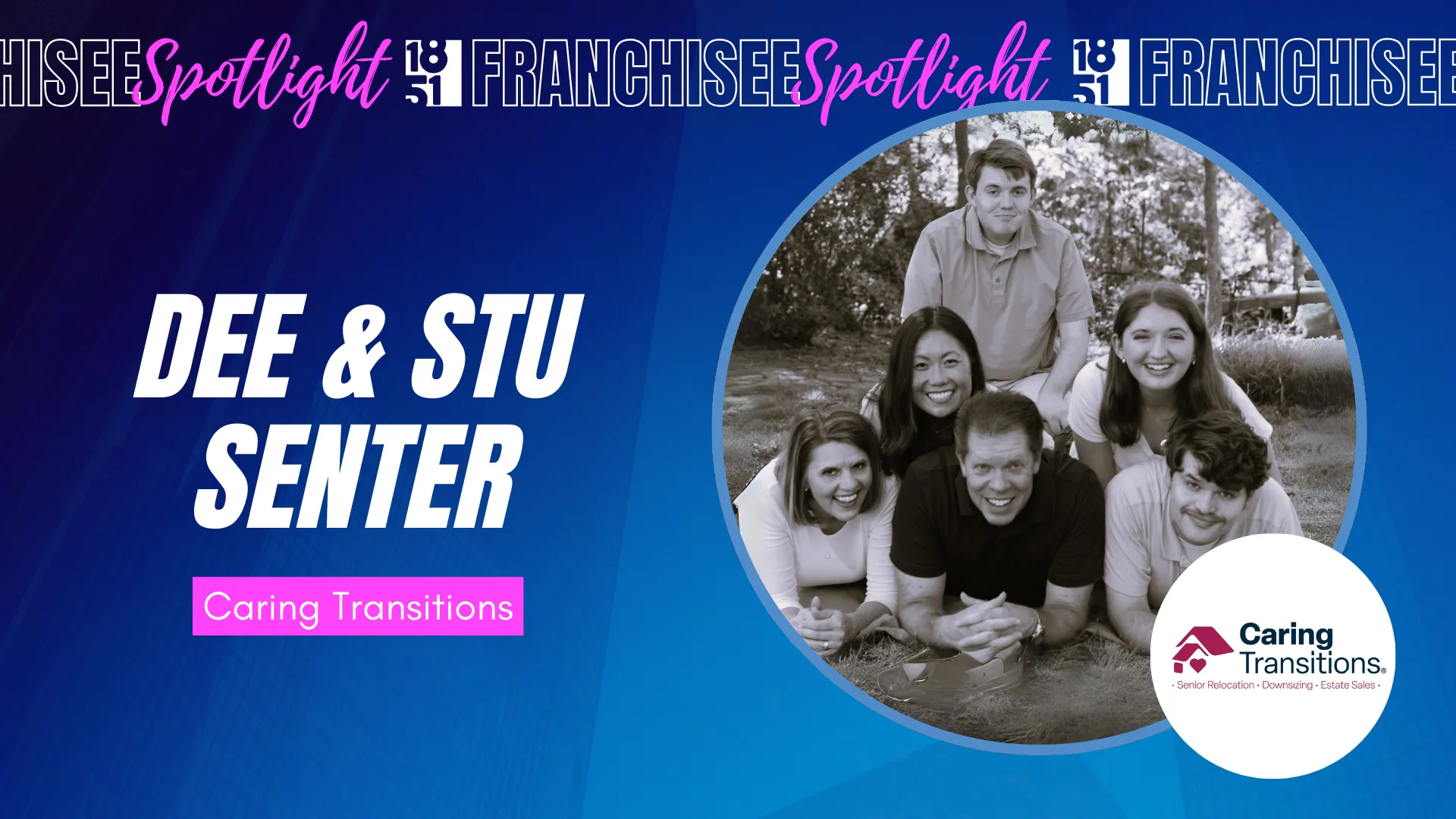 1851 Franchisee Spotlight graphic with photo of Dee & Stu Senter & family, Caring Transitions logo