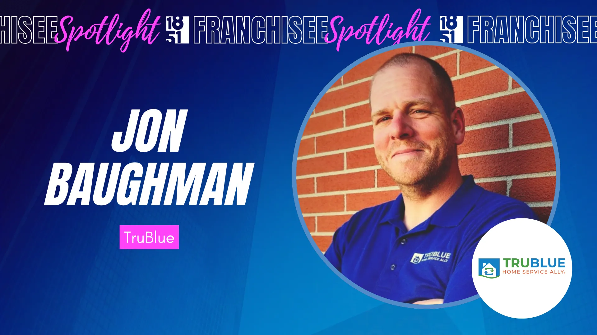 1851 Franchisee Spotlight graphic with photo of Jon Baughman and TruBlue Home Service Ally logo