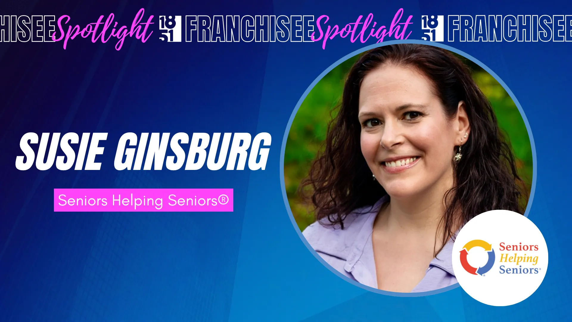 1851 Franchisee Spotlight graphic with photo of Susie Ginsburg and Seniors Helping Seniors logo
