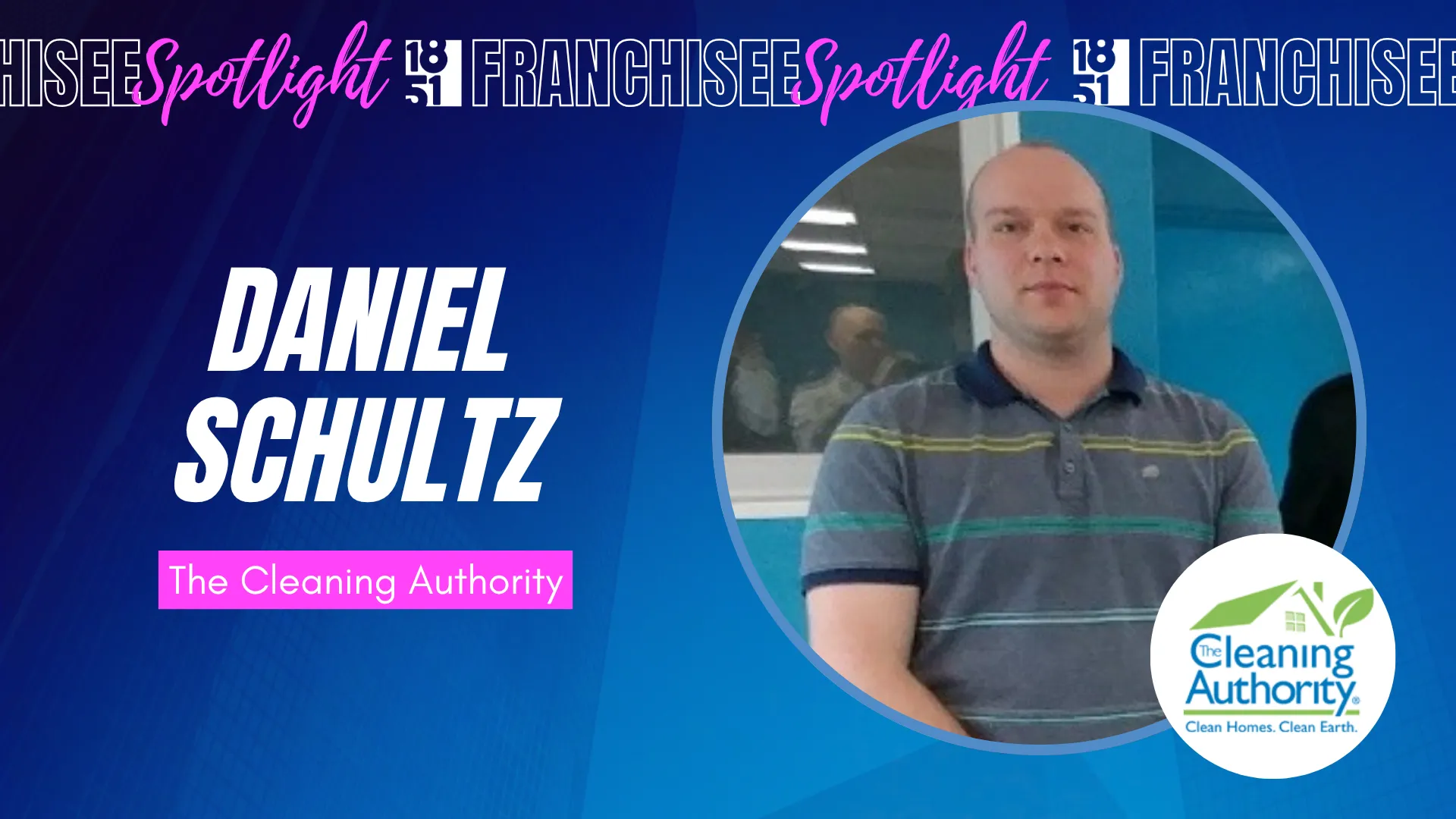 1851 Franchisee Spotlight graphic with photo of Daniel Schultz and The Cleaning Authority logo