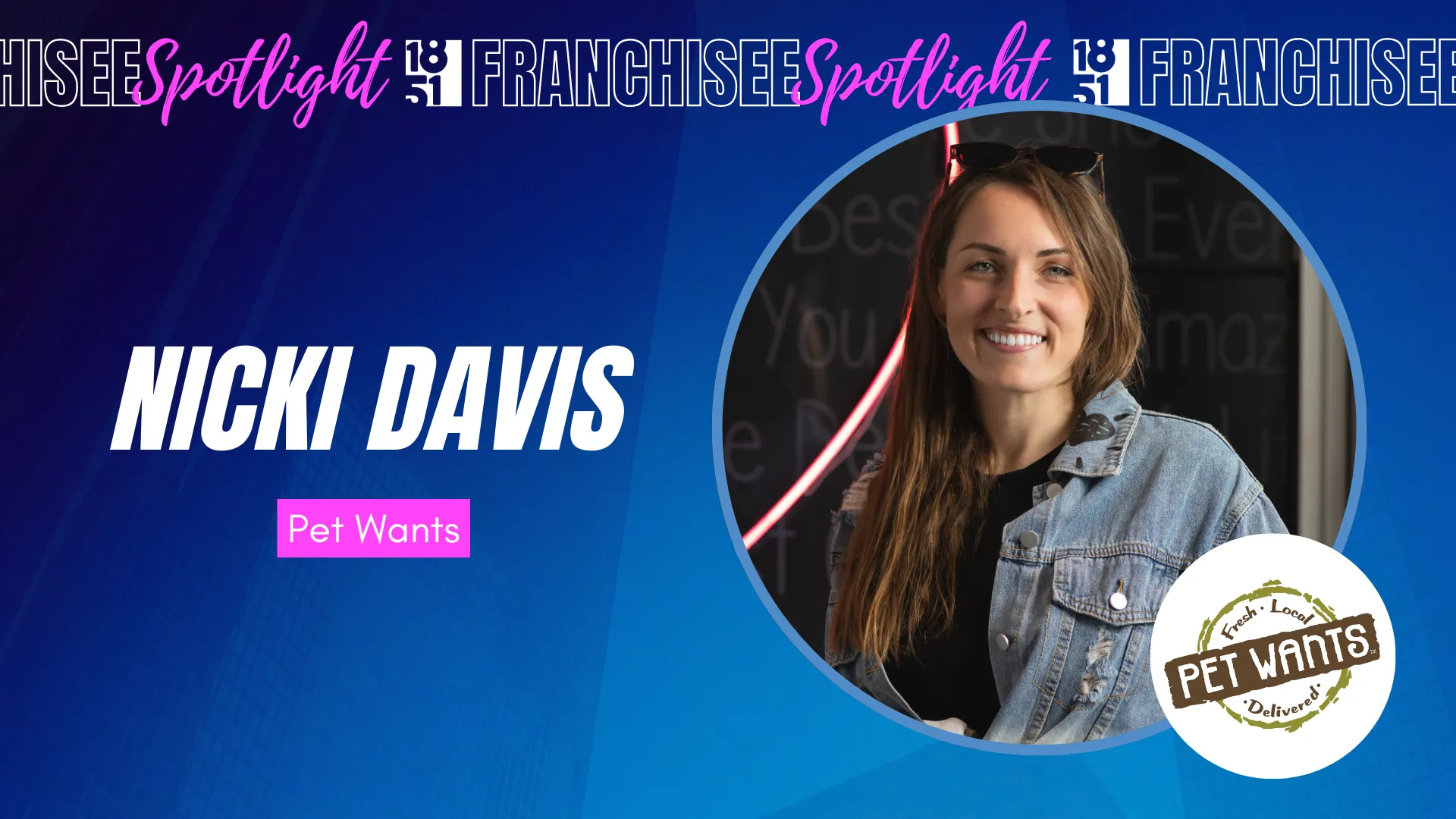 1851 Franchisee Spotlight design with photo of Nicki Davis and Pet Wants logo