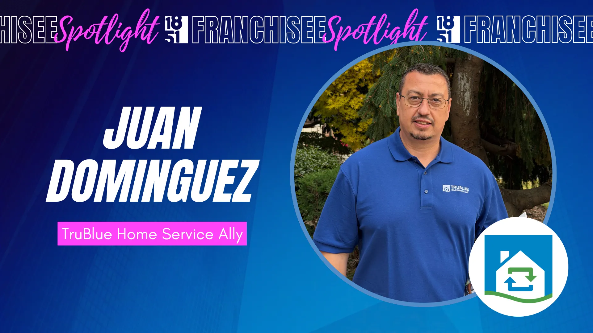 1851 Franchisee Spotlight graphic with photo of Juan Dominguez and TruBlue Home Service Ally