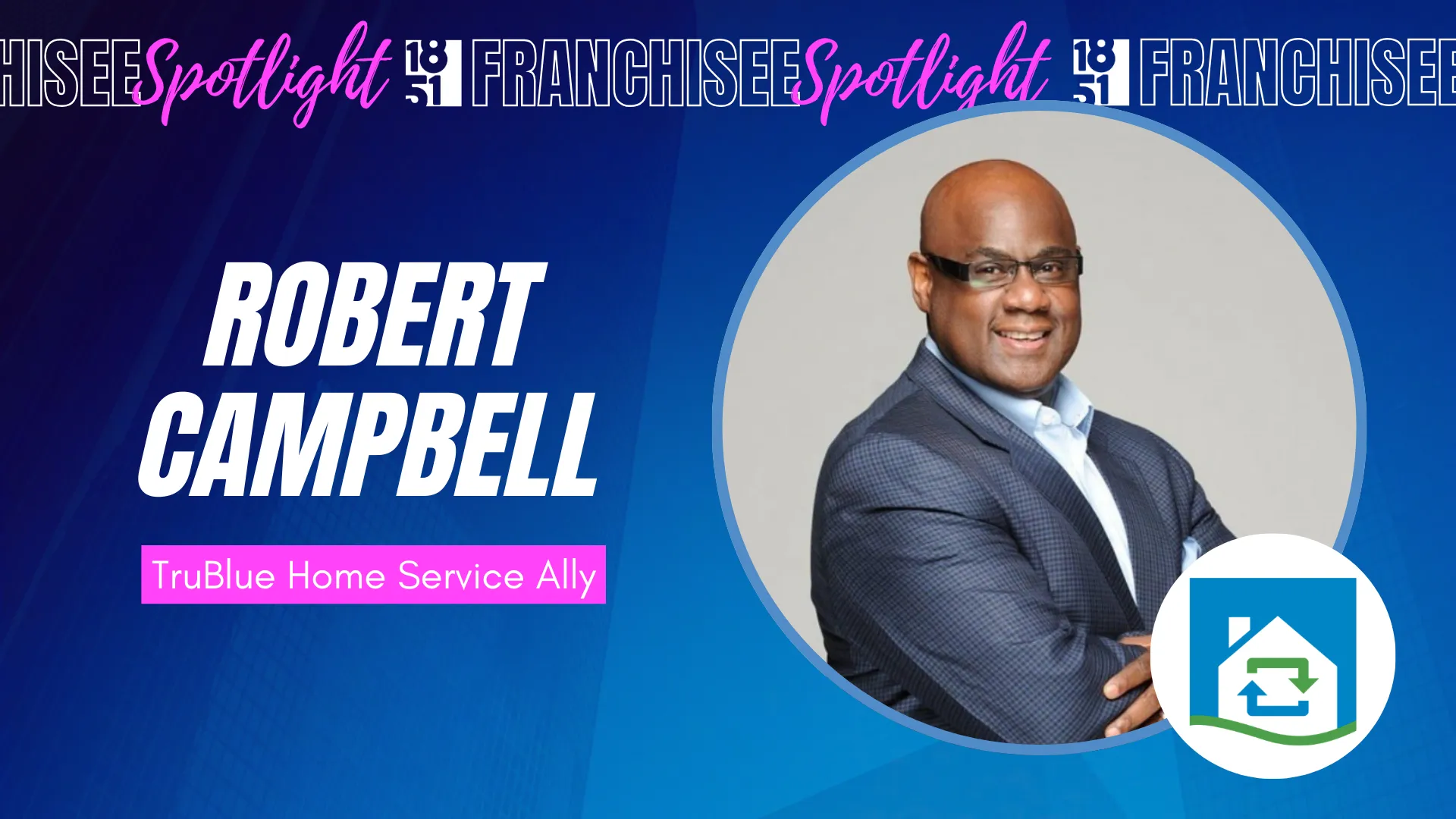 1851 Franchisee Spotlight graphic with photo of Robert Campbell, TruBlue Home Service Ally