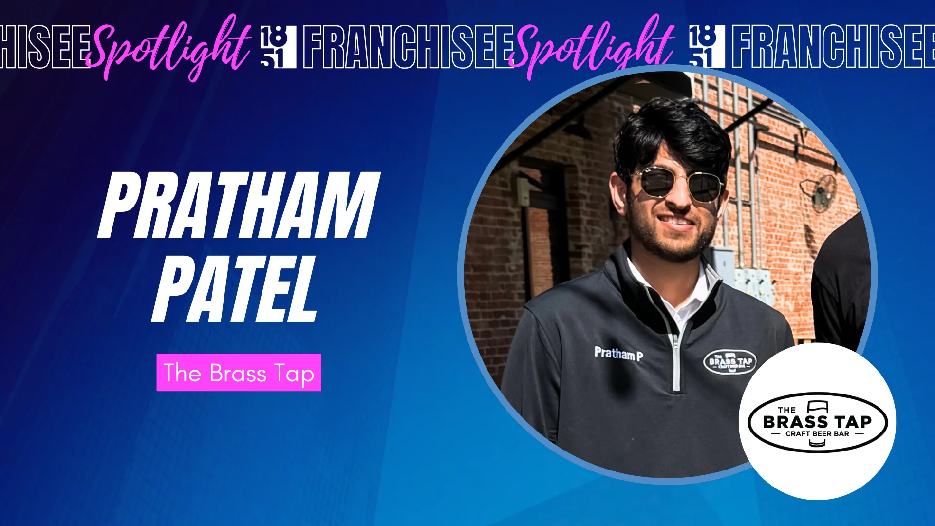 1851 Franchisee Spotlight graphic with photo of Pratham Patel, The Brass Tap