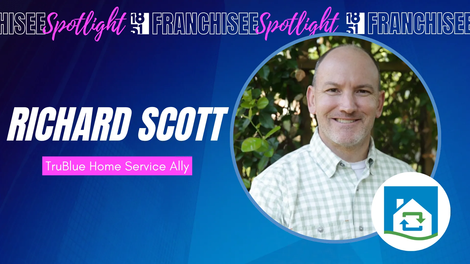 1851 Franchisee Spotlight graphic with photo of Richard Scott, TruBlue Home Service Ally