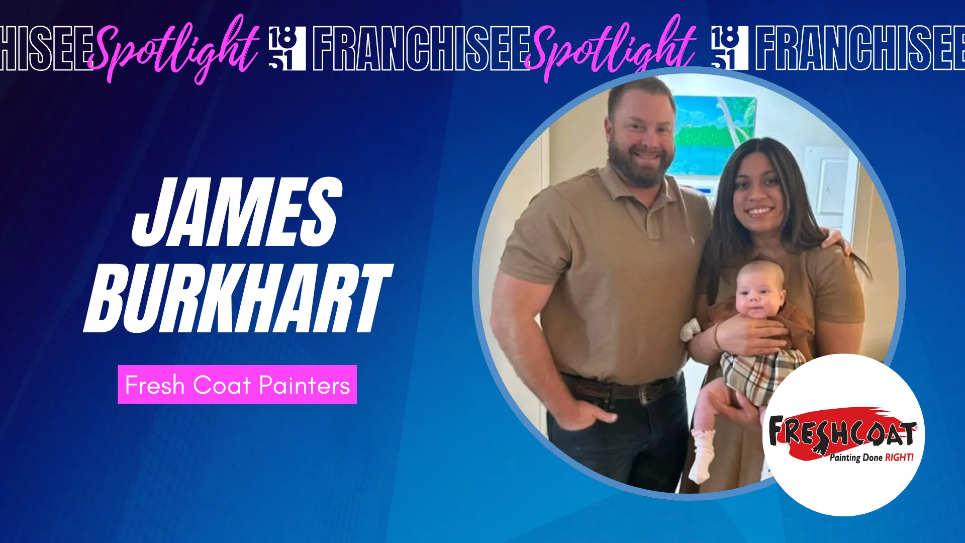 1851 Franchisee Spotlight graphic with photo of James Burkhart and Fresh Coat Painters